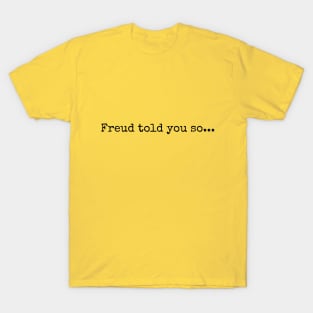 Freud told you so... T-Shirt